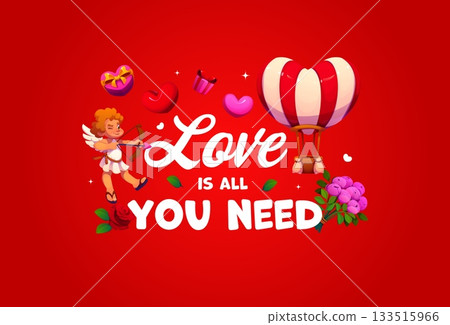 Love is all you need Valentines Day quote with cartoon Cupid character, romantic love holiday gifts and hot air balloon. Valentines Day love card vector typography with romantic quote, cherub, hearts 133515966