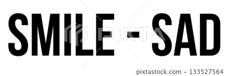 Bold black SMILE - SAD text is showing on flat white canvas in minimal graphic style 133527564