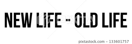 Showing contrasting text NEW LIFE - past life on flat white canvas, graphic design layout Showing contrasting text NEW LIFE - past life on flat white canvas, graphic design layout 133601757