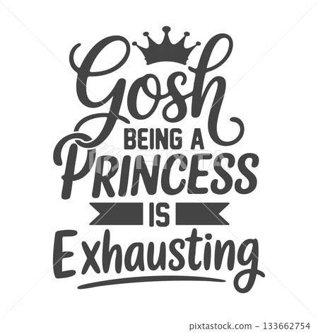 Gosh Being a Princess is Exhausting T-shirt Design, Princess Quote SVG, Being a Princess Is Exhausting Svg, Princess Exhausting SVG. 133662754