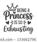 Being a Princess Is So Exhausting T-Shirt Design, Princess Quote SVG, Being a Princess Is So Exhausting Svg, Princess Exhausting SVG, Funny Princess Quote Svg. 133662796