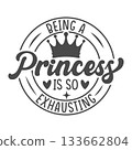 Being a Princess Is So Exhausting Typography Design, Princess Quote SVG, Being a Princess Is So Exhausting Svg, Princess Exhausting SVG, Funny Princess Quote Design. 133662804