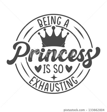 Being a Princess Is So Exhausting Typography Design, Princess Quote SVG, Being a Princess Is So Exhausting Svg, Princess Exhausting SVG, Funny Princess Quote Design. 133662804