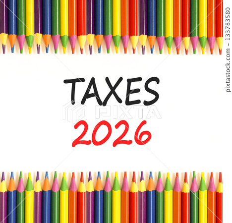 Taxes 2026 new year symbol. Concept words Taxes 2026 on beautiful white paper. Beautiful white paper background. Beautiful colored pencils. Business and taxes 2026 new year concept. Copy space. Taxes 2026 new year symbol. Concept words Taxes 2026 on beautiful white paper. Beautiful white paper background. Beautiful colored pencils. Business and taxes 2026 new year concept. Copy space. 133783580