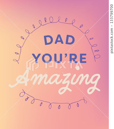 Dad you are amazing text on colorful background Dad you are amazing text on colorful background 133799700