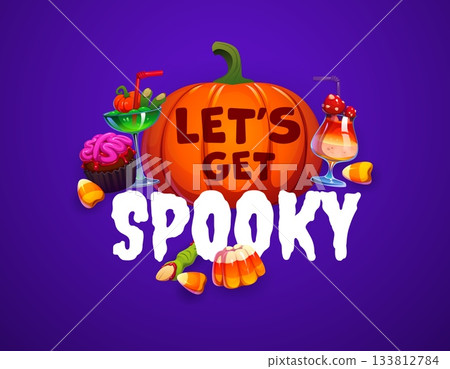 Let us get spooky quote, Halloween vector greeting card with phrase. Cartoon carved pumpkin surrounded by candies like brain cupcake, candy corn, witch fingers cookie and Halloween cocktail drinks 133812784