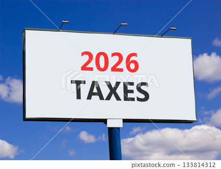 2026 taxes new year symbol. Concept words 2026 taxes on beautiful big white billboard. Beautiful blue sky and clouds background. Business and 2026 taxes new year concept. Copy space. 2026 taxes new year symbol. Concept words 2026 taxes on beautiful big white billboard. Beautiful blue sky and clouds background. Business and 2026 taxes new year concept. Copy space. 133814312