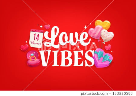 Valentine day quote love vibes for greeting card with heart balloons, vector banner. Valentine day love holiday greeting card with 14 February calendar, wedding ring and gift box with ribbon in shine Valentine day quote love vibes for greeting card with heart balloons, vector banner. Valentine day love holiday greeting card with 14 February calendar, wedding ring and gift box with ribbon in shine 133880593