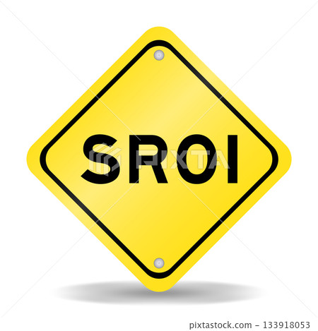 Yellow color transportation sign with word SROI (Abbreviation of Social Return on Investment) on white background Yellow color transportation sign with word SROI (Abbreviation of Social Return on Investment) on white background 133918053