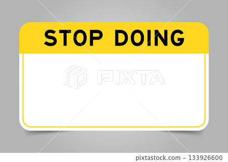 Label banner that have yellow headline with word stop doing and white copy space, on gray background Label banner that have yellow headline with word stop doing and white copy space, on gray background 133926600