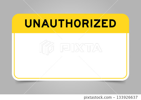 Label banner that have yellow headline with word unauthorized and white copy space, on gray background 133926637