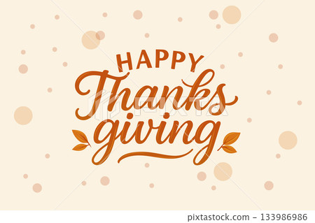 Happy Thanksgiving, festive hand lettering with leaves and falling dots in elegant flat style Happy Thanksgiving, festive hand lettering with leaves and falling dots in elegant flat style 133986986