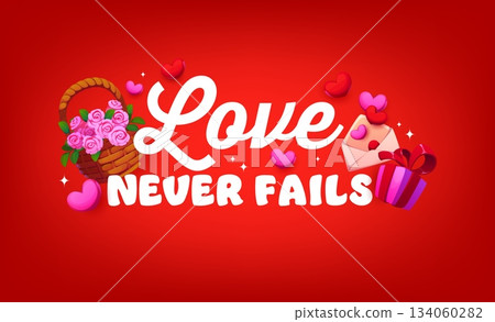 Love never fails quote Valentine's day greeting card. Love day celebration vector greeting card phase. Saint Valentine holiday quote banner with pink roses basket, love letter envelope, gift box 134060282