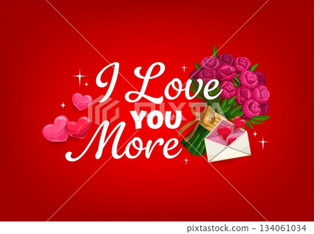 I love you more quote Valentine day greeting card. Vector red background with romantic phrase, pink hearts, bouquet of roses tied with golden ribbon, and an envelope expressing deep affection and love 134061034