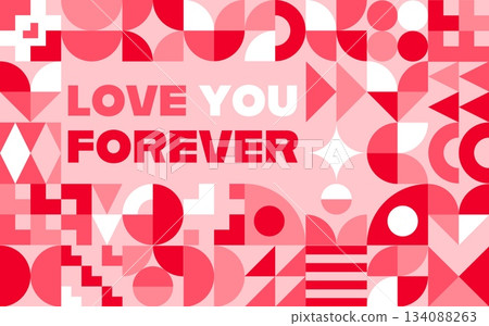 Love you forever Valentine day greeting card with geometric pattern, vector background. Valentine day holiday greeting and love quote with geometric pattern of heart shapes and red pink mosaic figures 134088263