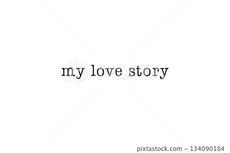 My love story message on a white background My love story message on a white background 134090184