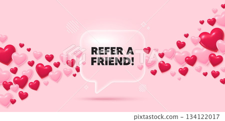 Refer friend glass speech bubble. 3d hearts pink background. Refer a friend tag. Referral program sign. Advertising reference symbol. Valentines day greeting card. Flying hearts. Vector 134122017