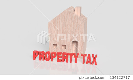 Wooden House Model with Bold Property Tax Text 3d render. Wooden House Model with Bold Property Tax Text 3d render. 134122717