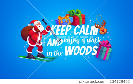 Christmas greeting card with keep calm and enjoy a walk in the woods xmas quote, cartoon vector. Christmas greetings for winter holiday, Santa on ski with gifts bag and reindeer decoration for Xmas 134129403