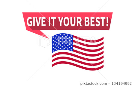Inspiring messages give it your best with a waving american flag symbolizing patriotism and encouragement for success and achievement in the United States. 134194992