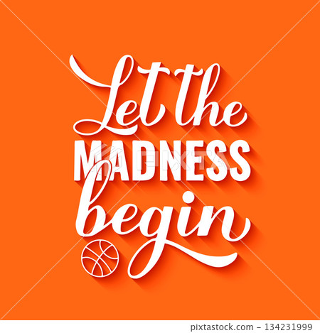 Let the madness begin. Funny basketball quote. Annual March tournament. Vector template for logo design, banner, poster, flyer, etc. Let the madness begin. Funny basketball quote. Annual March tournament. Vector template for logo design, banner, poster, flyer, etc. 134231999