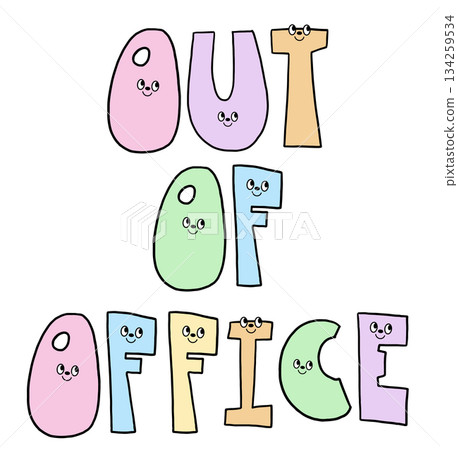 Hand writing OUT OF OFFICE with cartoon font for text, message, words, typography, cute patch, sign, symbol, print, social media post, banner, sticker, emoji, icon, decoration, fridge magnet, holidays 134259534