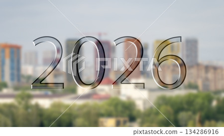 2026. New Year's concept. The number 2026 marks the beginning of the new year against the backdrop of the urban landscape blurred background 2026. New Year's concept. The number 2026 marks the beginning of the new year against the backdrop of the urban landscape blurred background 134286916