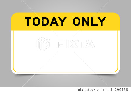 Label banner that have yellow headline with word today only and white copy space, on gray background Label banner that have yellow headline with word today only and white copy space, on gray background 134299188