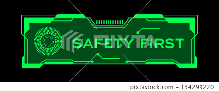Green color of futuristic hud banner that have word safety first on user interface screen on black background Green color of futuristic hud banner that have word safety first on user interface screen on black background 134299220