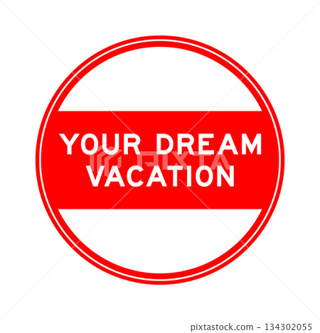 Red color round seal sticker in word your dream vacation on white background Red color round seal sticker in word your dream vacation on white background 134302055