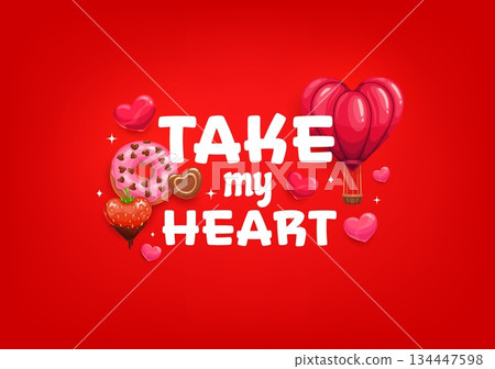 Take my heart quote Valentine day greeting card. Vector vibrant red background with the romantic phrase, heart shaped hot air balloon, strawberry, chocolate and donut. Loving and sweet message Take my heart quote Valentine day greeting card. Vector vibrant red background with the romantic phrase, heart shaped hot air balloon, strawberry, chocolate and donut. Loving and sweet message 134447598
