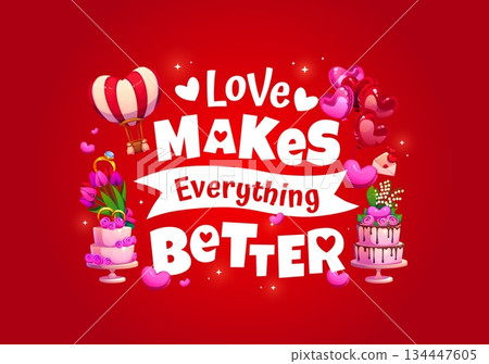 Valentine day quote love makes everything better for greeting card, cartoon vector. Wedding cakes with heart balloons, wedding ring with flowers and love message letter for Valentine day holiday Valentine day quote love makes everything better for greeting card, cartoon vector. Wedding cakes with heart balloons, wedding ring with flowers and love message letter for Valentine day holiday 134447605