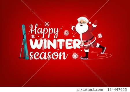 Christmas greeting card with quote Happy Winter Season, cartoon vector. Funny Santa skating on rink in ice skates and ski with snowflakes snow for Christmas winter holiday and New Year greetings 134447625