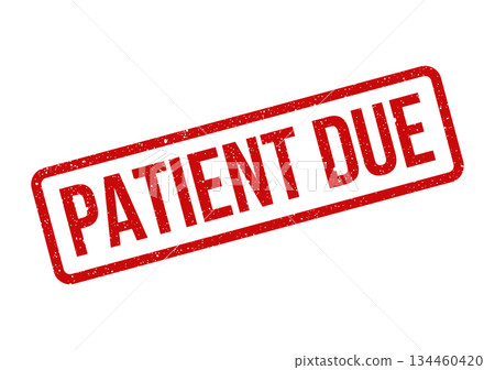 Grunge textured patient due rubber stamp for medical appointment reminders and financial billing records 134460420