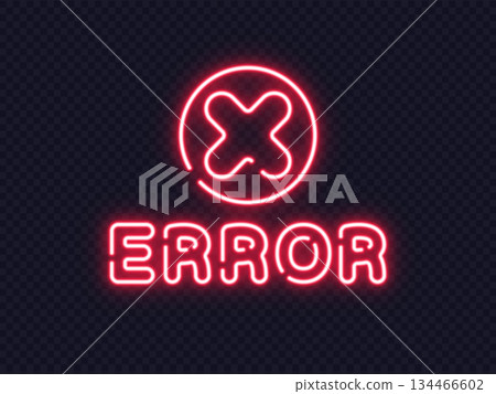 Neon sign with error text and red cross symbol above. Perfect warning design for systems, interfaces or alerts. Neon sign with error text and red cross symbol above. Perfect warning design for systems, interfaces or alerts. 134466602