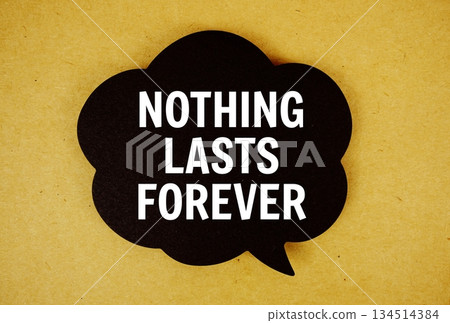 Nothing Lasts Forever text with speech bubble top view on yellow background Nothing Lasts Forever text with speech bubble top view on yellow background 134514384