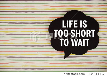 Life Is Too Short To Wait text with speech bubble  on colorful stripes background 134514437