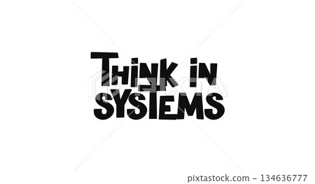 Think In Systems Concept Lettering In Bright Bold Cartoon Style. Modern Bubble Font For Strategy Posters, Startup Culture, Tech Teams, Social Posts, Education. Vector Illustration. Think In Systems Concept Lettering In Bright Bold Cartoon Style. Modern Bubble Font For Strategy Posters, Startup Culture, Tech Teams, Social Posts, Education. Vector Illustration. 134636777