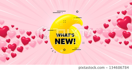 Whats new love banner with 3d hearts. Sunburst flare background. Whats new 3d bubble banner. Realistic yellow chat label. Offer tag icon. Valentines day greeting card. Vector 134686784