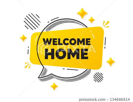 Welcome home chat speech bubble. Social media concept. Welcome home tag. Home invitation offer. Hello guests message. Yellow chat message. Offer speech bubble. Glare 3d stars. Vector 134686814