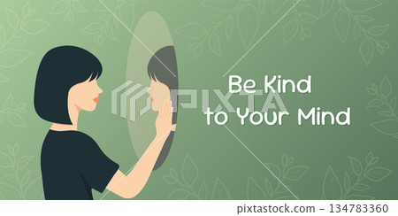 Mental health concept with woman looking in mirror and Be Kind to Your Mind inspirational quote. Mental health concept with woman looking in mirror and Be Kind to Your Mind inspirational quote. 134783360