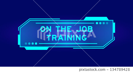 Futuristic hud banner that have word on the job training on user interface screen on blue background 134789428