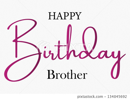 Happy birthday brother greeting card with elegant script font style Happy birthday brother greeting card with elegant script font style 134845692