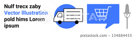 E-commerce, shipping logistics, agriculture, farming, supply chain, delivery. Visual shows a delivery truck, a shopping cart in a speech bubble and a corn symbol. E-commerce and shipping logistics 134884433