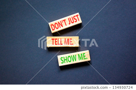 Tell or show symbol. Concept words Do not just tell me, show me on beautiful wooden blocks. Beautiful black background. Business tell or show concept. Copy space. Tell or show symbol. Concept words Do not just tell me, show me on beautiful wooden blocks. Beautiful black background. Business tell or show concept. Copy space. 134930724