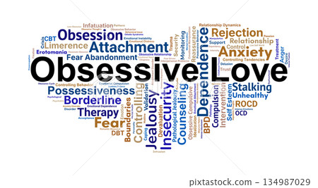 Obsessive Love Word Cloud. Core Terms on Unhealthy Attachment and Relationship Obsession Obsessive Love Word Cloud. Core Terms on Unhealthy Attachment and Relationship Obsession 134987029