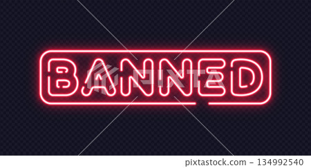 Glowing red neon word banned in modern outline style on dark transparent background. Perfect for web or digital interface design. Glowing red neon word banned in modern outline style on dark transparent background. Perfect for web or digital interface design. 134992540