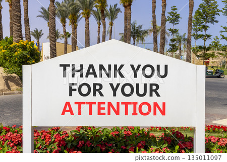 Thank you for your attention symbol. Concept words Thank you for your attention on white road sign. Beautiful palm trees blue sky background. Business thank you for your attention concept. Copy space. Thank you for your attention symbol. Concept words Thank you for your attention on white road sign. Beautiful palm trees blue sky background. Business thank you for your attention concept. Copy space. 135011097