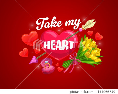 Take my heart Valentine day greetings quote. Vector romantic phrase on large pink heart pierced by an arrow, surrounded by tulips, sparkles and engagement ring, expressing love, passion and a proposal 135066759