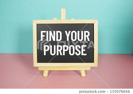 Find Your Purpose text on easel blackboard Find Your Purpose text on easel blackboard 135076648